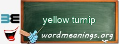 WordMeaning blackboard for yellow turnip